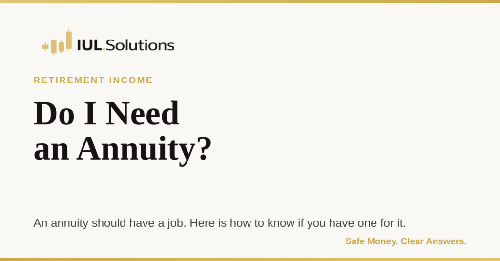 Do I Need an Annuity? IUL.Solutions retirement income article on the two jobs annuities do, income and protection.